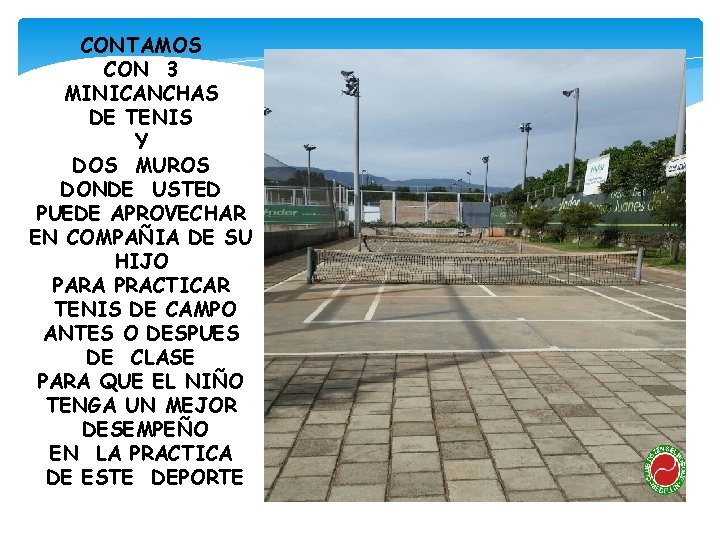 CONTAMOS CON 3 MINICANCHAS DE TENIS Y DOS MUROS DONDE USTED PUEDE APROVECHAR EN