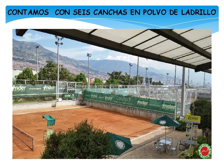 CONTAMOS CON SEIS CANCHAS EN POLVO DE LADRILLO 