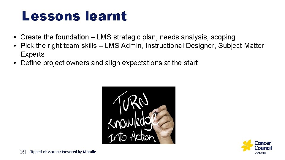 Lessons learnt • Create the foundation – LMS strategic plan, needs analysis, scoping •