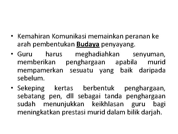  • Kemahiran Komunikasi memainkan peranan ke arah pembentukan Budaya penyayang. • Guru harus