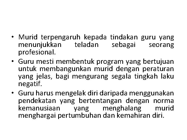  • Murid terpengaruh kepada tindakan guru yang menunjukkan teladan sebagai seorang profesional. •