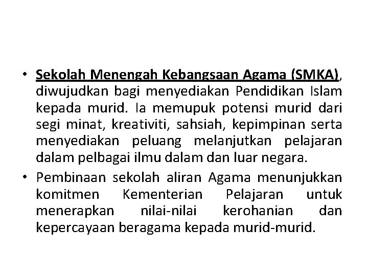  • Sekolah Menengah Kebangsaan Agama (SMKA), diwujudkan bagi menyediakan Pendidikan Islam kepada murid.