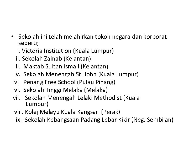  • Sekolah ini telah melahirkan tokoh negara dan korporat seperti; i. Victoria Institution