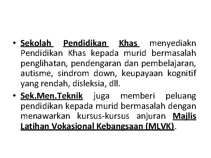  • Sekolah Pendidikan Khas menyediakn Pendidikan Khas kepada murid bermasalah penglihatan, pendengaran dan