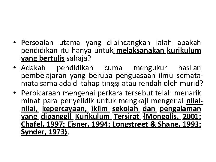  • Persoalan utama yang dibincangkan ialah apakah pendidikan itu hanya untuk melaksanakan kurikulum