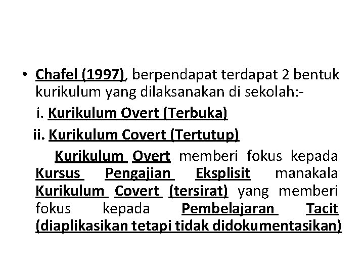  • Chafel (1997), berpendapat terdapat 2 bentuk kurikulum yang dilaksanakan di sekolah: i.