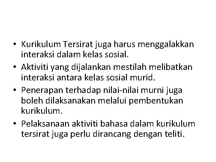  • Kurikulum Tersirat juga harus menggalakkan interaksi dalam kelas sosial. • Aktiviti yang