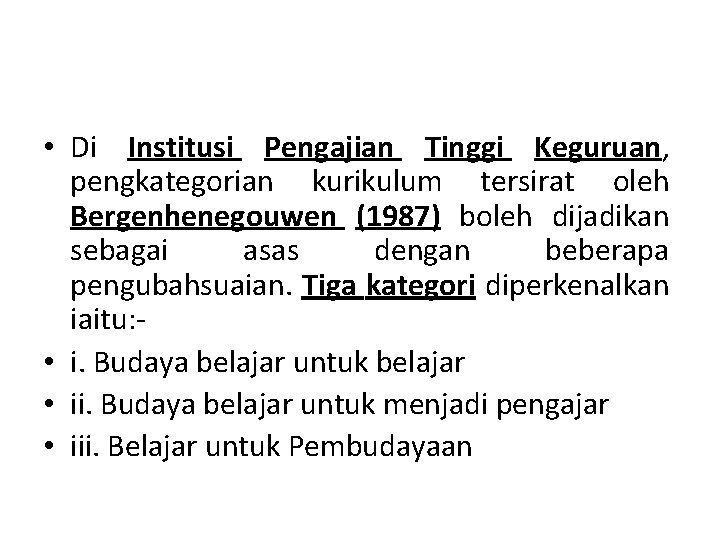  • Di Institusi Pengajian Tinggi Keguruan, pengkategorian kurikulum tersirat oleh Bergenhenegouwen (1987) boleh