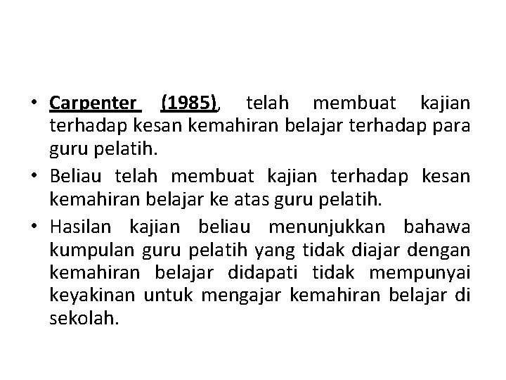  • Carpenter (1985), telah membuat kajian terhadap kesan kemahiran belajar terhadap para guru