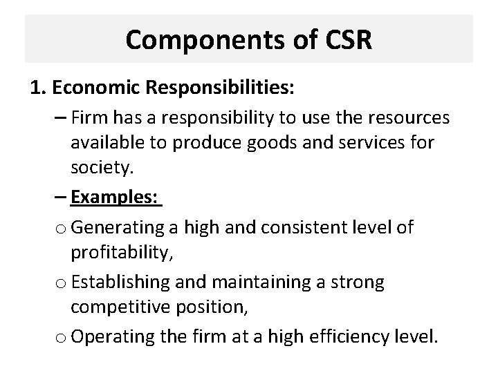 Components of CSR 1. Economic Responsibilities: – Firm has a responsibility to use the