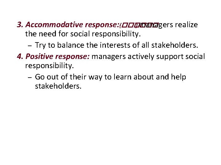 3. Accommodative response: (������ ) managers realize the need for social responsibility. – Try