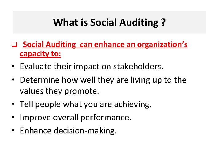 What is Social Auditing ? q Social Auditing can enhance an organization’s capacity to: