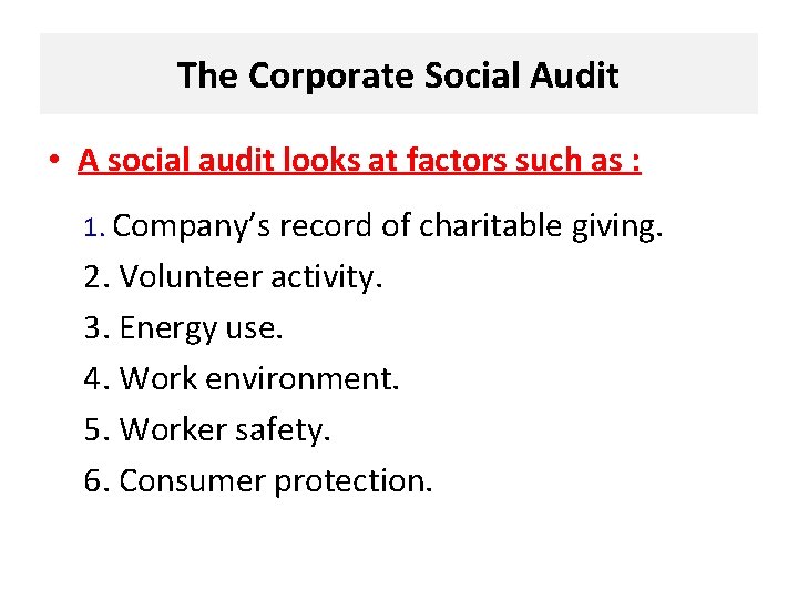 The Corporate Social Audit • A social audit looks at factors such as :