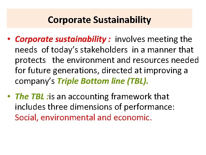 Corporate Sustainability • Corporate sustainability : involves meeting the needs of today’s stakeholders in