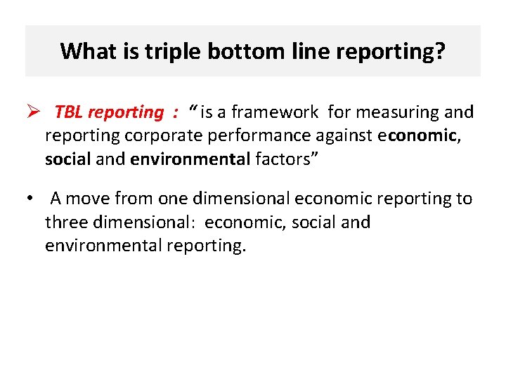 What is triple bottom line reporting? Ø TBL reporting : “ is a framework