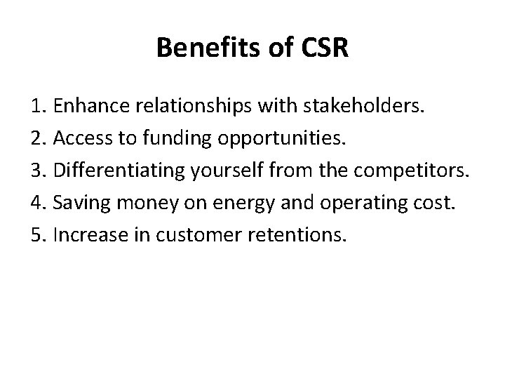 Benefits of CSR 1. Enhance relationships with stakeholders. 2. Access to funding opportunities. 3.