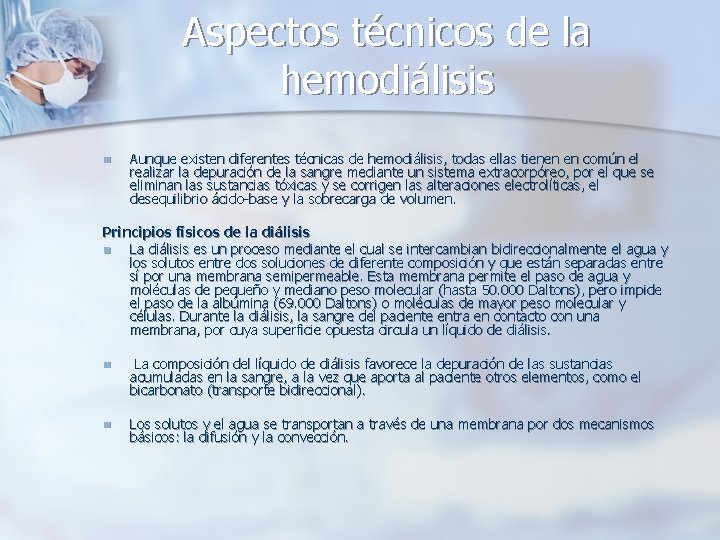 Aspectos técnicos de la hemodiálisis n Aunque existen diferentes técnicas de hemodiálisis, todas ellas