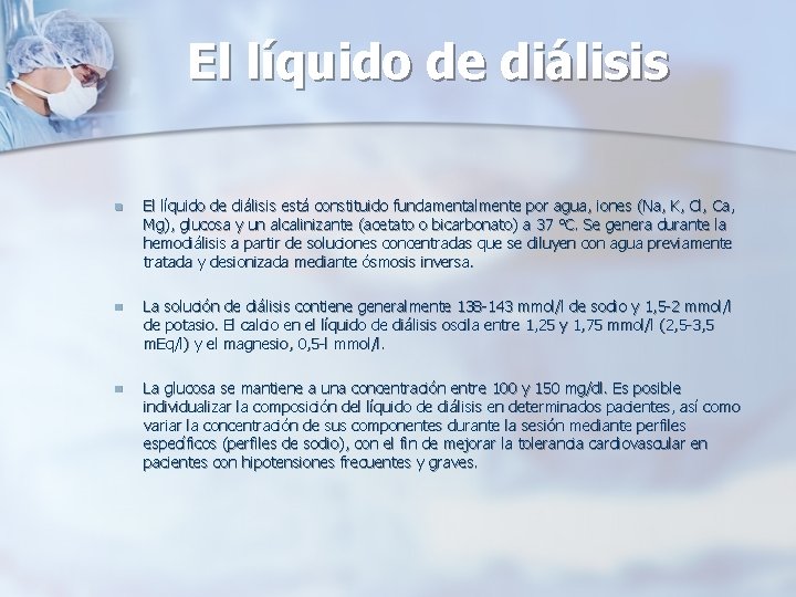 El líquido de diálisis n El líquido de diálisis está constituido fundamentalmente por agua,