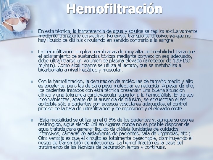 Hemofiltración n En esta técnica, la transferencia de agua y solutos se realiza exclusivamente