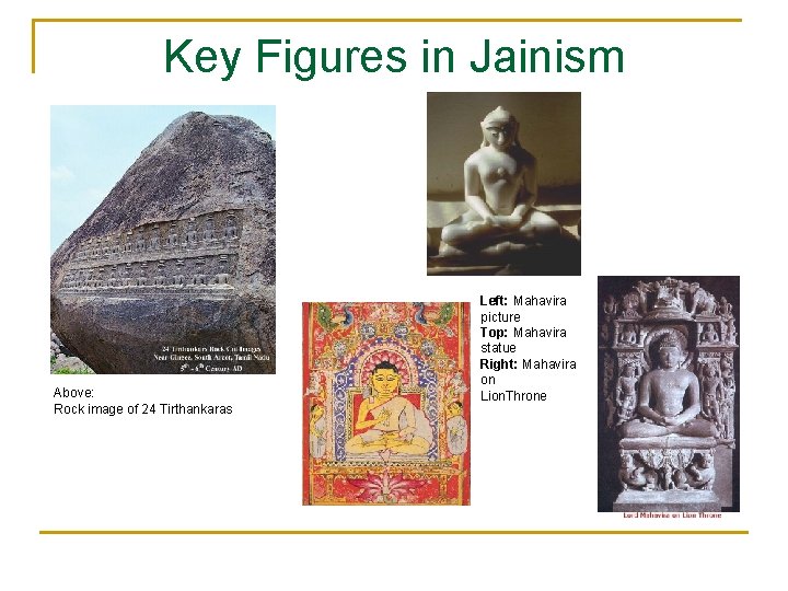 Key Figures in Jainism Above: Rock image of 24 Tirthankaras Left: Mahavira picture Top: