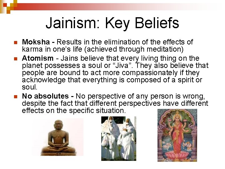 Jainism: Key Beliefs n n n Moksha - Results in the elimination of the