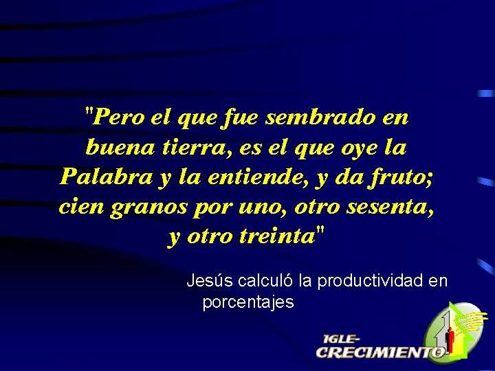 "Pero el que fue sembrado en buena tierra, es el que oye la Palabra