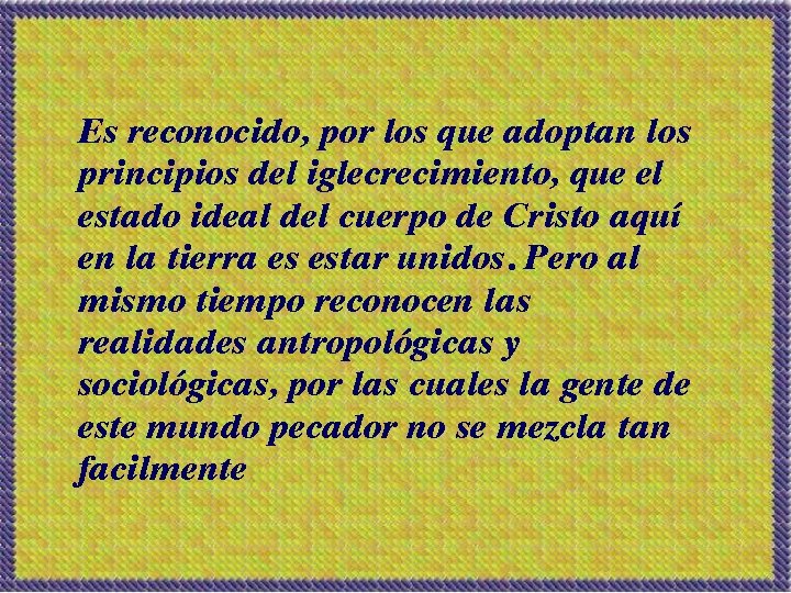 Es reconocido, por los que adoptan los principios del iglecrecimiento, que el estado ideal