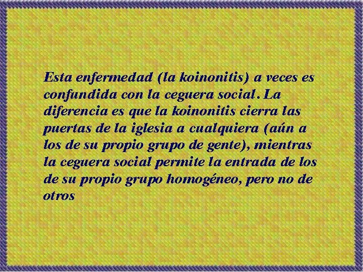 Esta enfermedad (la koinonitis) a veces es confundida con la ceguera social. La diferencia