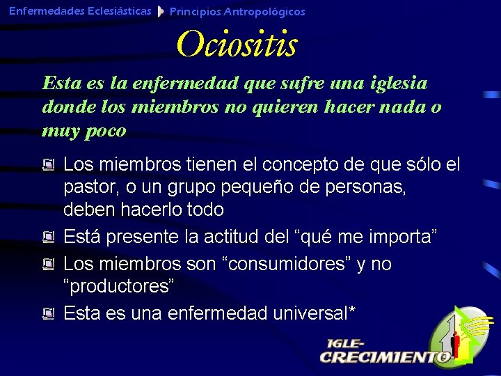 Enfermedades Eclesiásticas Principios Antropológicos Ociositis Esta es la enfermedad que sufre una iglesia donde