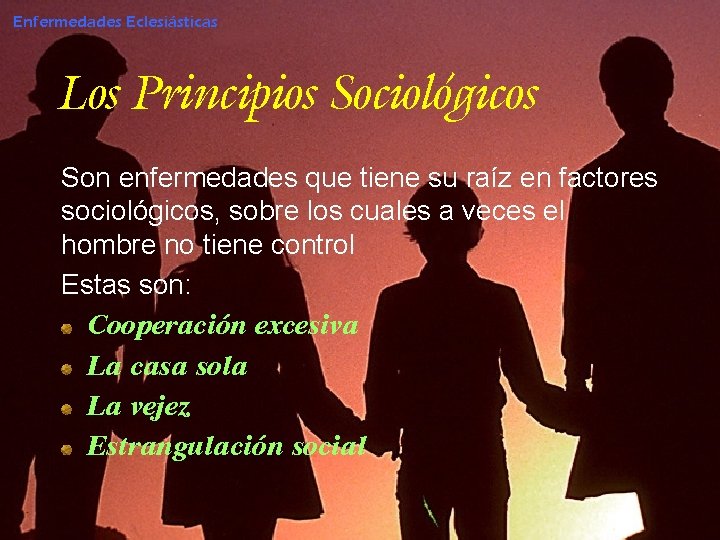 Enfermedades Eclesiásticas Los Principios Sociológicos Son enfermedades que tiene su raíz en factores sociológicos,