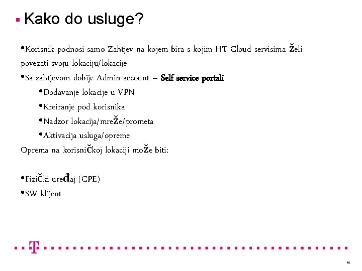 § Kako do usluge? • Korisnik podnosi samo Zahtjev na kojem bira s kojim