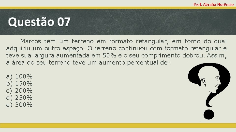 Prof. Abraão Florêncio Questão 07 Marcos tem um terreno em formato retangular, em torno