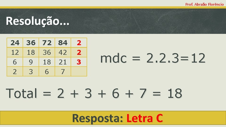 Prof. Abraão Florêncio Resolução. . . 24 12 6 2 36 18 9 3