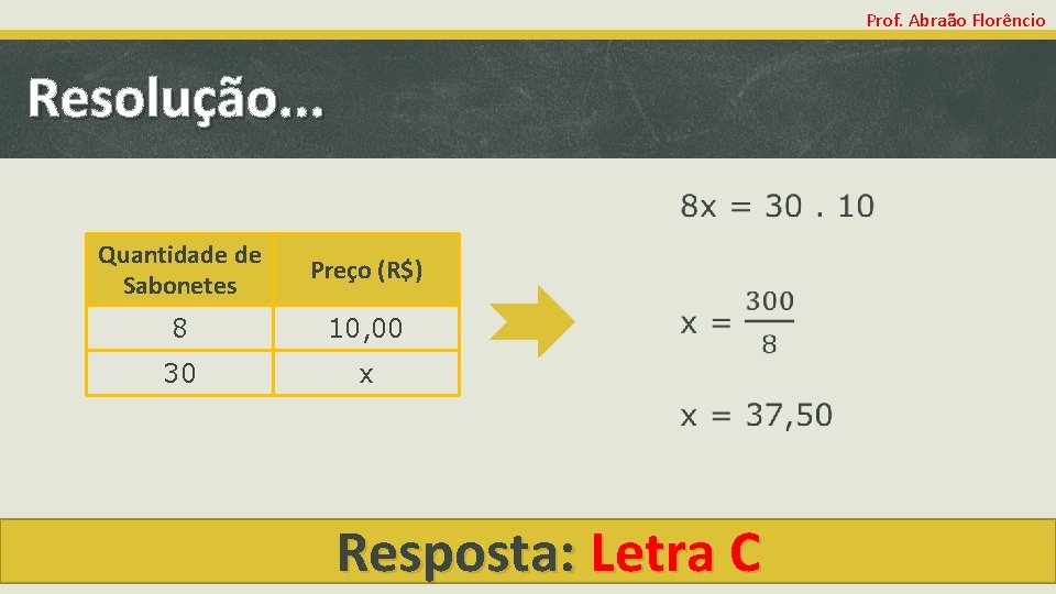 Prof. Abraão Florêncio Resolução. . . Quantidade de Sabonetes Preço (R$) 8 10, 00