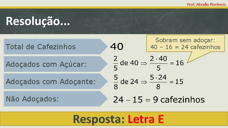 Prof. Abraão Florêncio Resolução. . . Total de Cafezinhos Sobram sem adoçar: 40 –