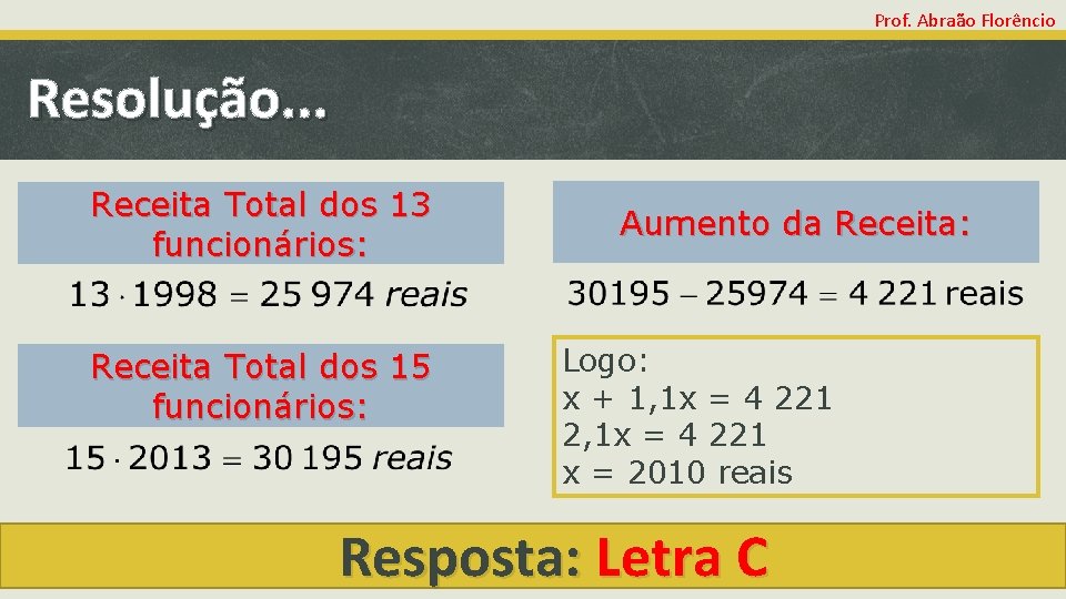 Prof. Abraão Florêncio Resolução. . . Receita Total dos 13 funcionários: Receita Total dos