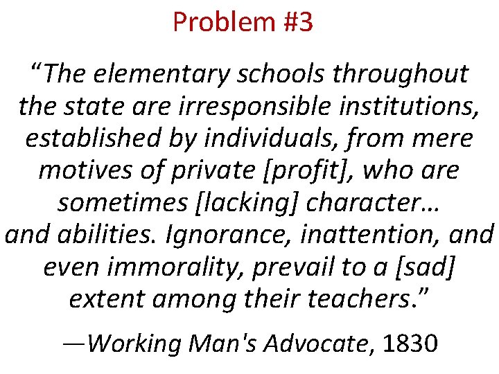 Problem #3 “The elementary schools throughout the state are irresponsible institutions, established by individuals,