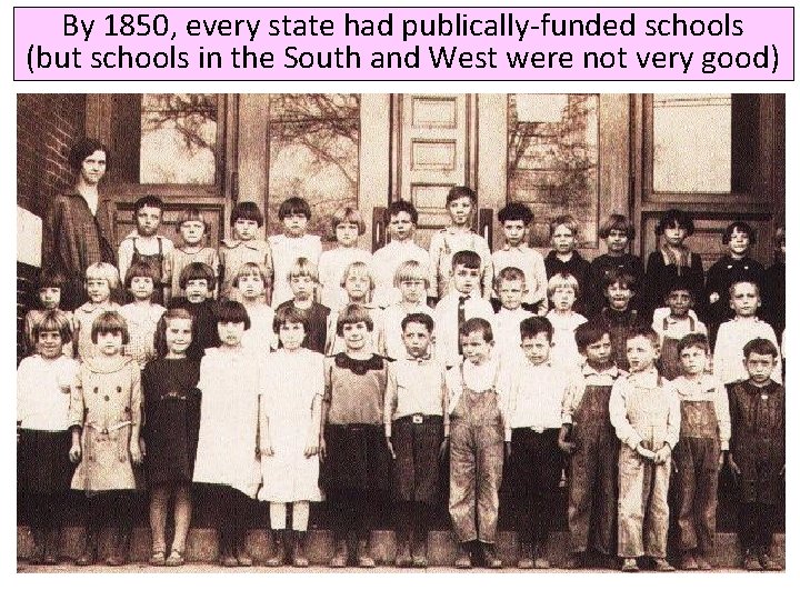 By 1850, every state had publically-funded schools (but schools in the South and West