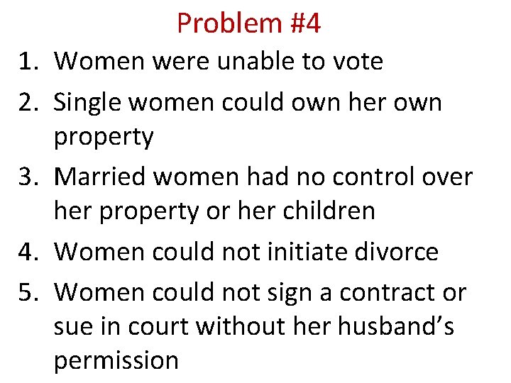 Problem #4 1. Women were unable to vote 2. Single women could own her