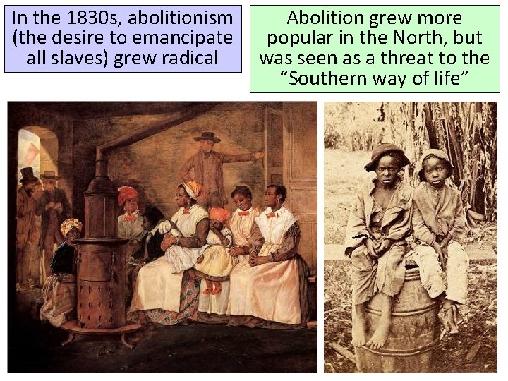 In the 1830 s, abolitionism (the desire to emancipate all slaves) grew radical Abolition