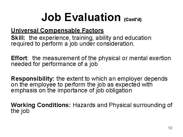 Job Evaluation (Cont’d) Universal Compensable Factors Skill: the experience, training, ability and education required
