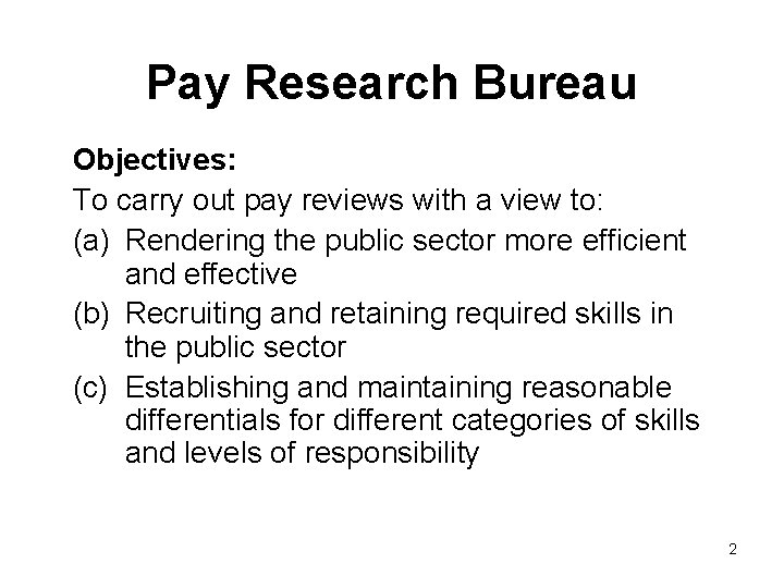 Pay Research Bureau Objectives: To carry out pay reviews with a view to: (a)