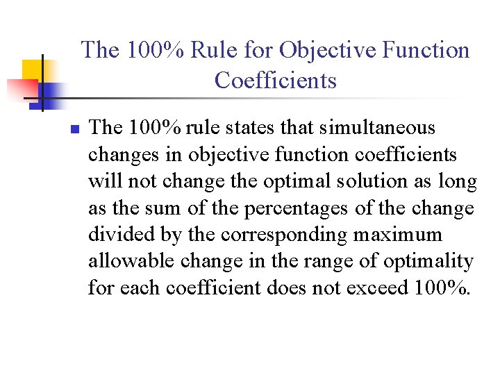 The 100% Rule for Objective Function Coefficients n The 100% rule states that simultaneous