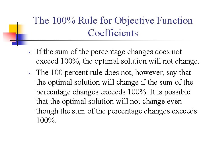 The 100% Rule for Objective Function Coefficients • • If the sum of the