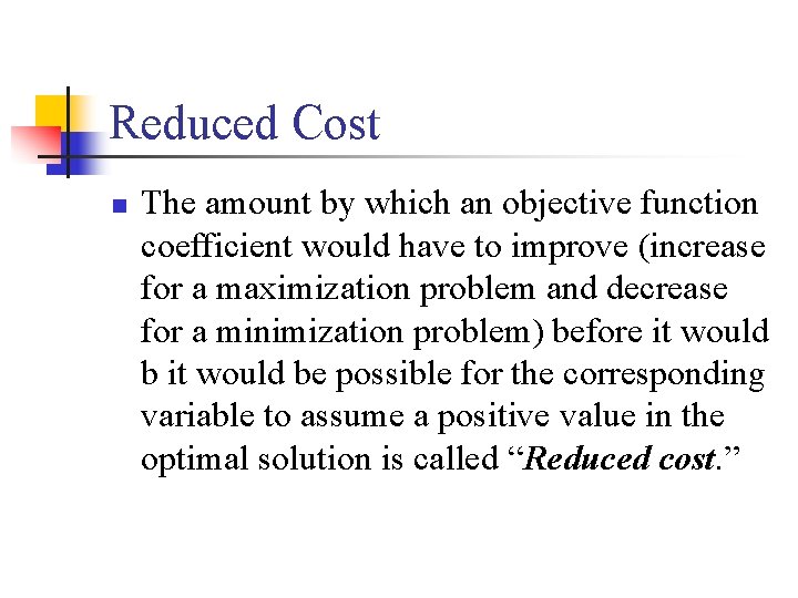 Reduced Cost n The amount by which an objective function coefficient would have to