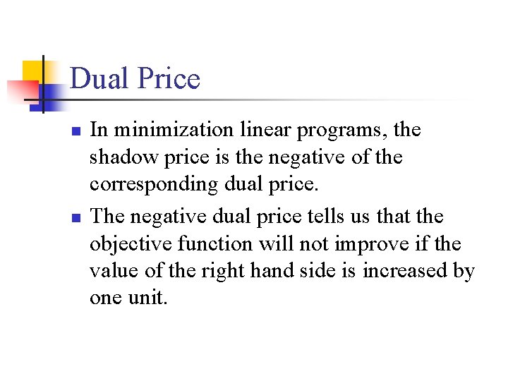 Dual Price n n In minimization linear programs, the shadow price is the negative