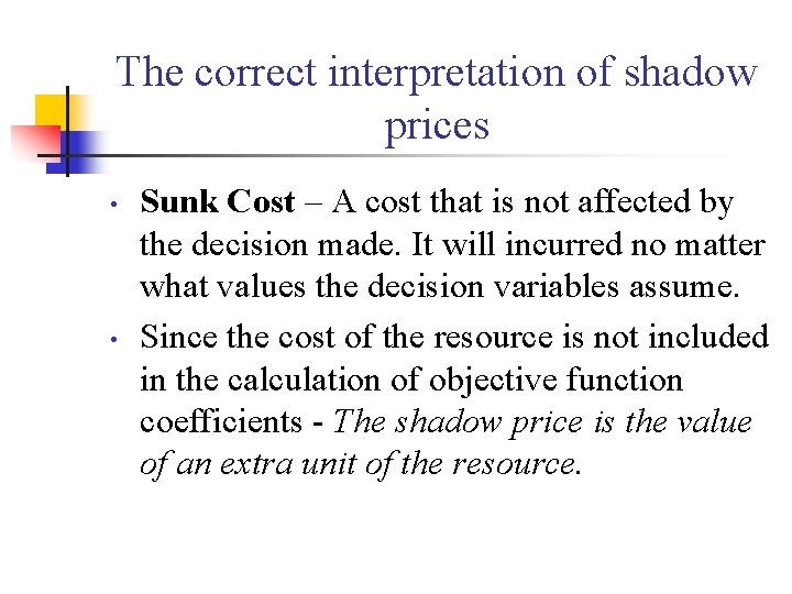 The correct interpretation of shadow prices • • Sunk Cost – A cost that