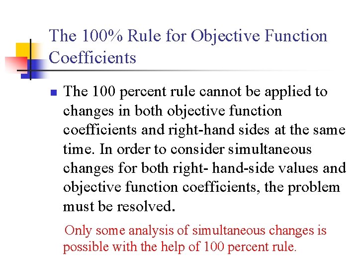 The 100% Rule for Objective Function Coefficients n The 100 percent rule cannot be