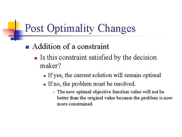 Post Optimality Changes n Addition of a constraint n Is this constraint satisfied by