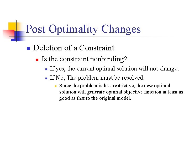 Post Optimality Changes n Deletion of a Constraint n Is the constraint nonbinding? n
